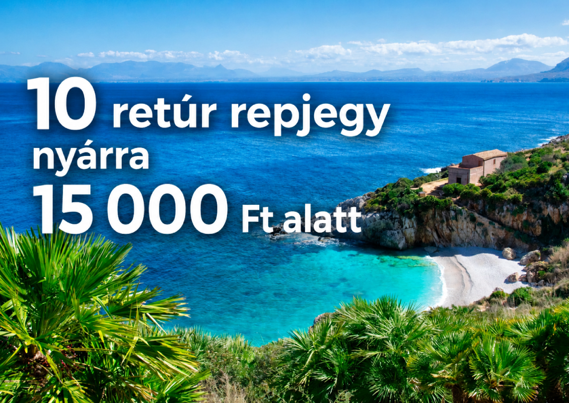 Nyári repjegyek egy vacsora árából: 10 retúr út 15 000 Ft alatt